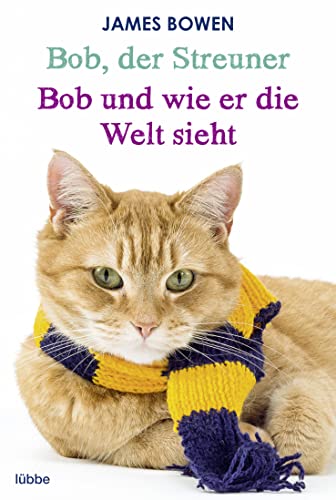 Bob, der Streuner / Bob und wie er die Welt sieht: Zwei Bestseller in einem Band: Die Katze, die mein Leben veränderte. Omnibus (James Bowen Bücher, Band 1) von Lübbe